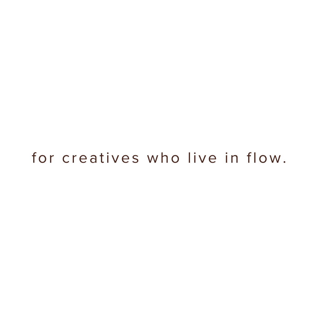 for creatives who live in flow
